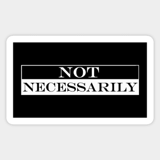 not necessarily Sticker